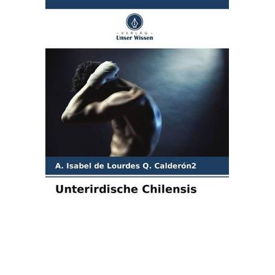 Unterirdische Chilensis, Taschenbuch von A. Isabel de Lourdes Q. Calderón2, Verlag Unser Wissen, 978-620-6-42679-0