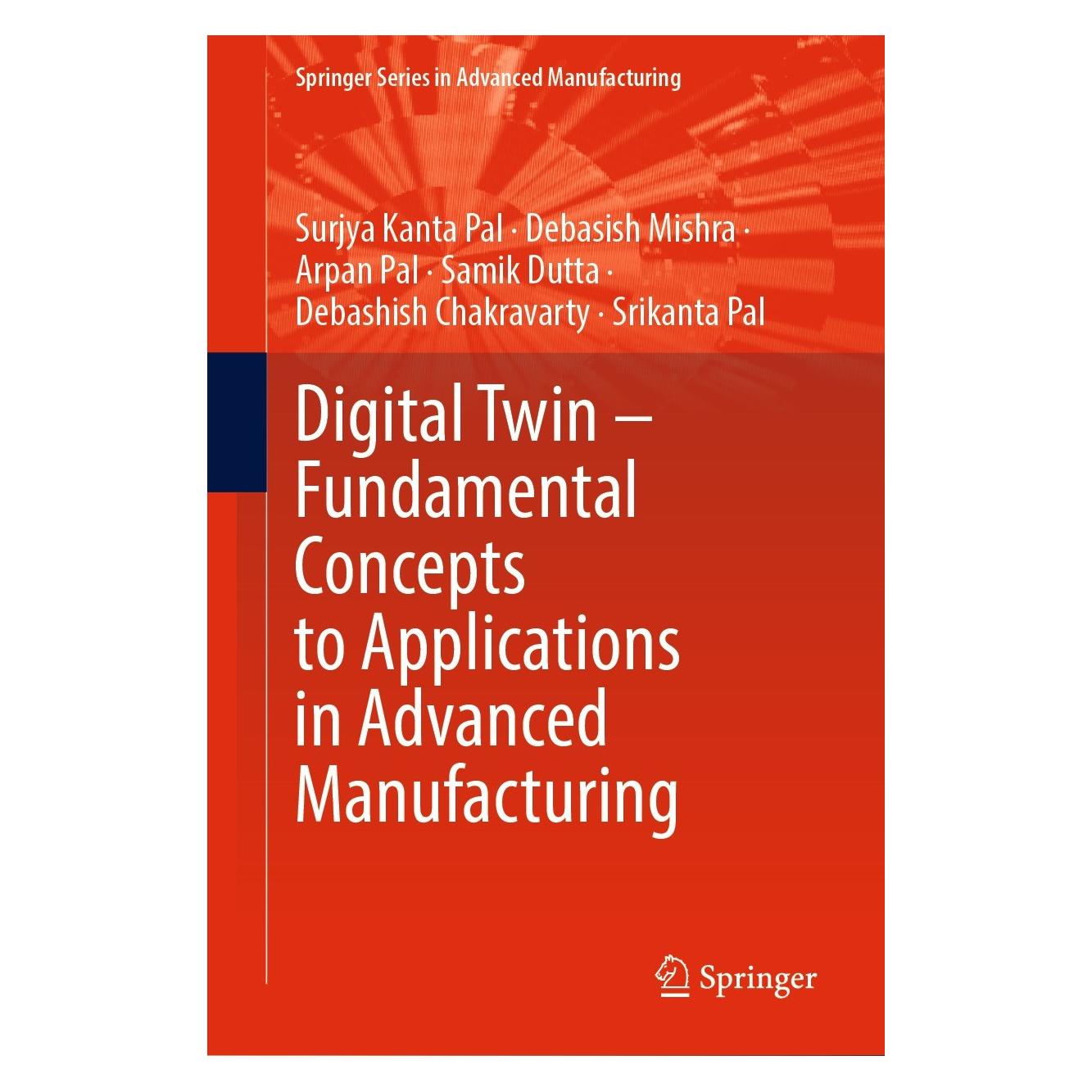 Springer Digital Twin - Fundamental Concepts to Applications in Advanced Manufacturing (Englisch, Hardcover, Arpan Pal, Debashish Chakravarty, Debasish Mishra, Samik Dutta, Srikanta Pal, Surjya Kanta Pal) (9783030818142)