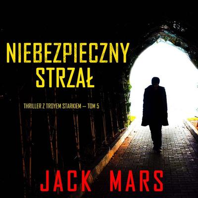 Niebezpieczny strzał (Thriller z Troyem Starkiem — Tom 5) - Jack Mars, Audio, 9798341572577