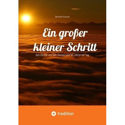 Ein großer kleiner Schritt - Gedichte, Gedanken, Essays, Taschenbuch von Berthold Stassen, Tredition, 978-3-384-23239-7