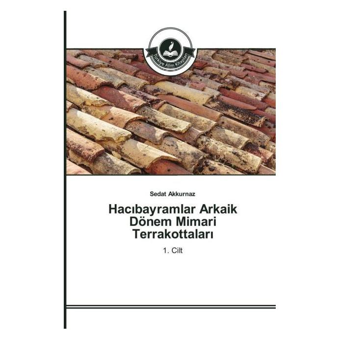 Türkiye Alim Kitaplar Hac bayramlar Arkaik Dönem Mimari Terrakottalar (Türkisch, Softcover, Sedat Akkurnaz) (51391689)