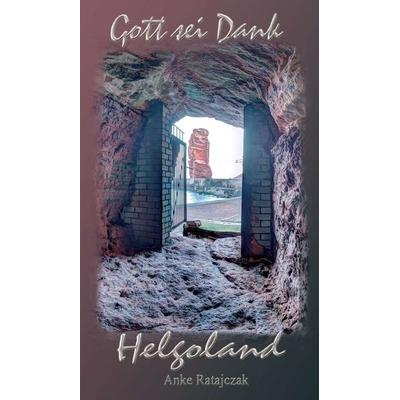 Gott sei Dank Helgoland, Gebundene Ausgabe von Anke Ratajczak, Tredition, 978-3-347-21239-8