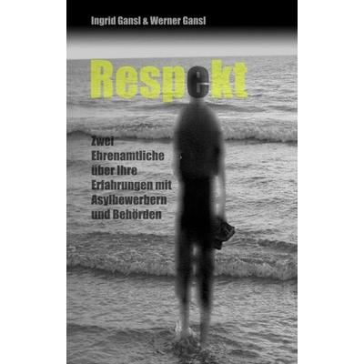 Respekt, Taschenbuch von Ingrid & Werner Gansl, Tredition, 978-3-7439-0526-9