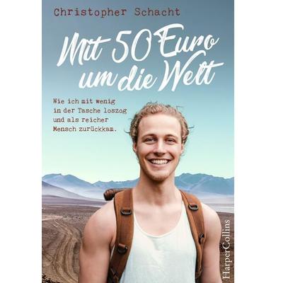 Mit 50 Euro um die Welt. Wie ich mit wenig in der Tasche loszog und als reicher Mensch zurückkam, Taschenbuch von Christopher Schacht, HarperCollins,