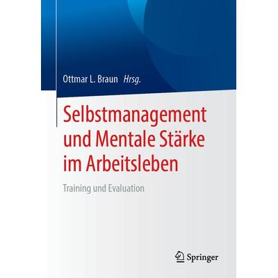 Selbstmanagement und Mentale Stärke im Arbeitsleben, Gebundene Ausgabe von , Springer Berlin, 978-3-662-57908-4