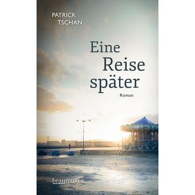 Eine Reise später, Gebundene Ausgabe von Patrick Tschan, Braumüller Verlag