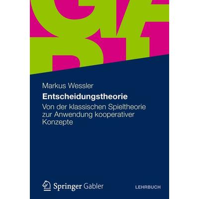 Entscheidungstheorie, Taschenbuch von Markus Wessler, Betriebswirtschaftlicher Verlag Gabler, 978-3-8349-3136-8
