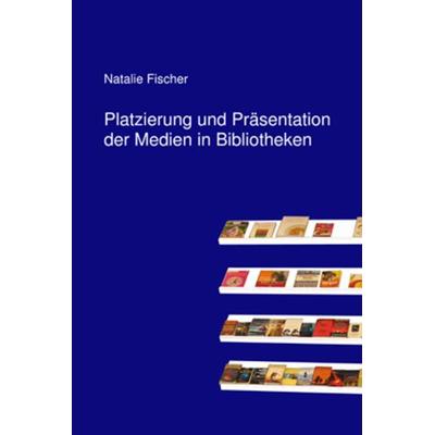 Platzierung und Präsentation der Medien in Bibliotheken, Gebundene Ausgabe von Natalie Fischer, Mons Verlag, 978-3-00-031951-8