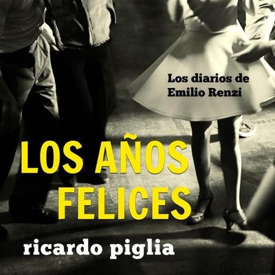 Los diarios de Emilio Renzi. Los años felices - Ricardo Piglia, Audio, 9789179090739