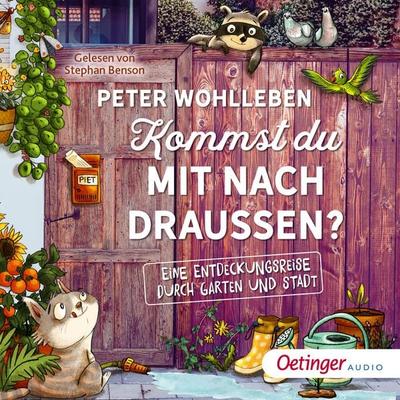 Kommst du mit nach draußen? Eine Entdeckungsreise durch Garten und Stadt - Peter Wohlleben, Audio, 9783837367805