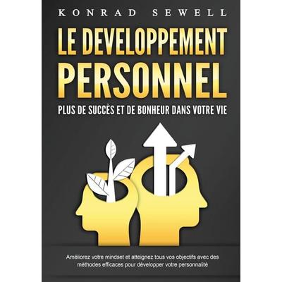 LE DEVELOPPEMENT PERSONNEL - Plus de succès et de bonheur dans votre vie, Taschenbuch von Konrad Sewell, Orbita Media GmbH, 978-3-691-04256-6