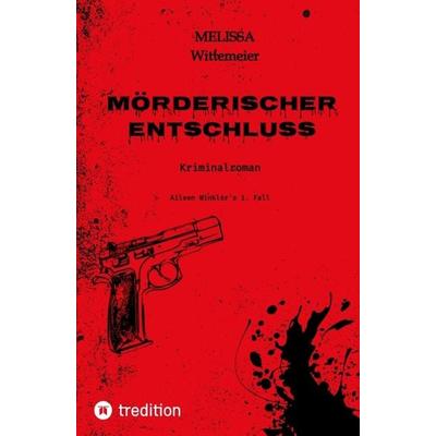 Mörderischer Entschluss, Taschenbuch von Melissa Wittemeier, Tredition, 978-3-347-48957-8
