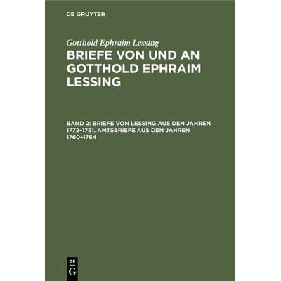 Briefe von Lessing aus den Jahren 1772–1781. Amtsbriefe aus den Jahren 1760–1764, Gebundene Ausgabe von Gotthold Ephraim Lessing, De Gruyter,