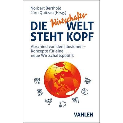 Die Wirtschafts-Welt steht Kopf, Gebundene Ausgabe von , Vahlen, Franz, 978-3-8006-7019-2