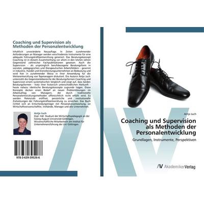 Coaching und Supervision als Methoden der Personalentwicklung, Taschenbuch von Antje Juch, AV Akademikerverlag, 978-3-639-39526-6