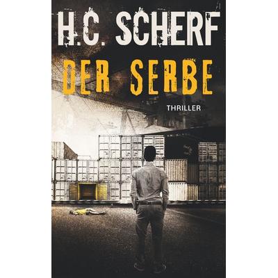 Der Serbe, Taschenbuch von H.C. Scherf, BoD – Books on Demand, 978-3-7460-5587-9