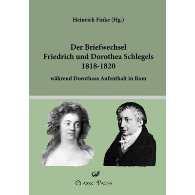 Der Briefwechsel Friedrich und Dorothea Schlegels 1818-1820, Taschenbuch von Friedrich Schlegel,Dorothea Schlegel, Europäischer Literaturverlag,