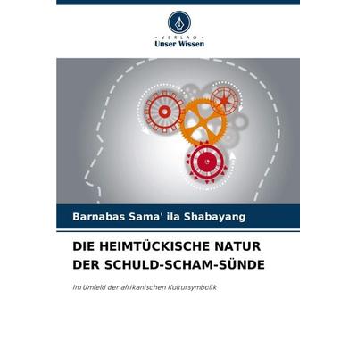 Die Heimtückische Natur der Schuld-Scham-Sünde, Taschenbuch von Barnabas Sama' ila Shabayang, Verlag Unser Wissen, 978-620-7-54274-1