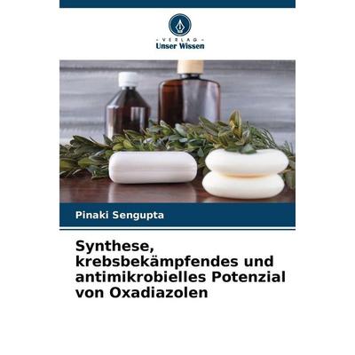 Synthese, krebsbekämpfendes und antimikrobielles Potenzial von Oxadiazolen, Taschenbuch von Pinaki Sengupta, Verlag Unser Wissen, 978-620-8-83617-7