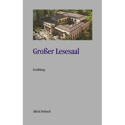 Großer Lesesaal, Taschenbuch von Alfred Dobisch, BoD – Books on Demand, 978-3-8311-3791-6