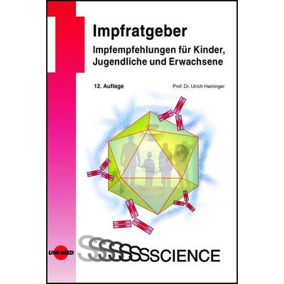 Impfratgeber - Impfempfehlungen für Kinder, Jugendliche und Erwachsene, Gebundene Ausgabe von Ulrich Heininger, Uni-Med, 978-3-8374-1682-4