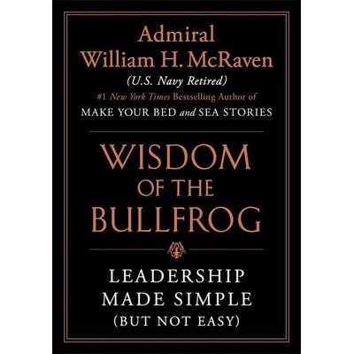 The Wisdom of the Bullfrog, Gebundene Ausgabe von William H. McRaven, Hachette Book Group USA, 978-1-5387-0794-4