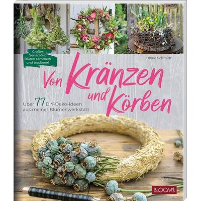 Von Kränzen und Körben, Taschenbuch von Ulrike Schmidt, Bloom's; 978-3-96563-151-9