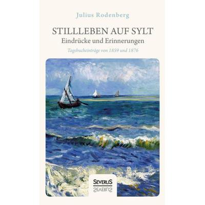 Stillleben auf Sylt – Eindrücke und Erinnerungen eines Schriftstellers, Taschenbuch von Julius Rodenberg, Severus Verlag, 978-3-96345-138-6