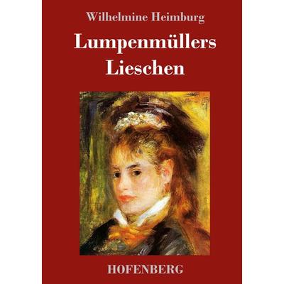 Lumpenmüllers Lieschen, Gebundene Ausgabe von Wilhelmine Heimburg, Hofenberg, 978-3-7437-1128-0