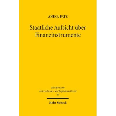 Staatliche Aufsicht über Finanzinstrumente, Gebundene Ausgabe von Anika Patz, Mohr Siebeck, 978-3-16-154597-9