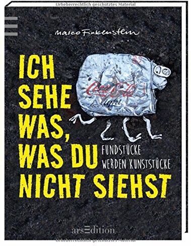 Ich sehe was, was du nicht siehst: Fundstücke werden Kunststücke - Preis vom 17.10.2026 19:25:27 h