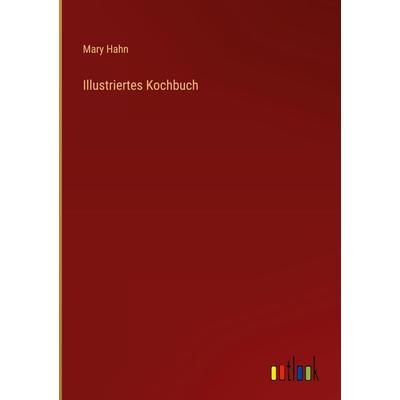 Illustriertes Kochbuch, Gebundene Ausgabe von Mary Hahn, Outlook, 978-3-368-25381-3