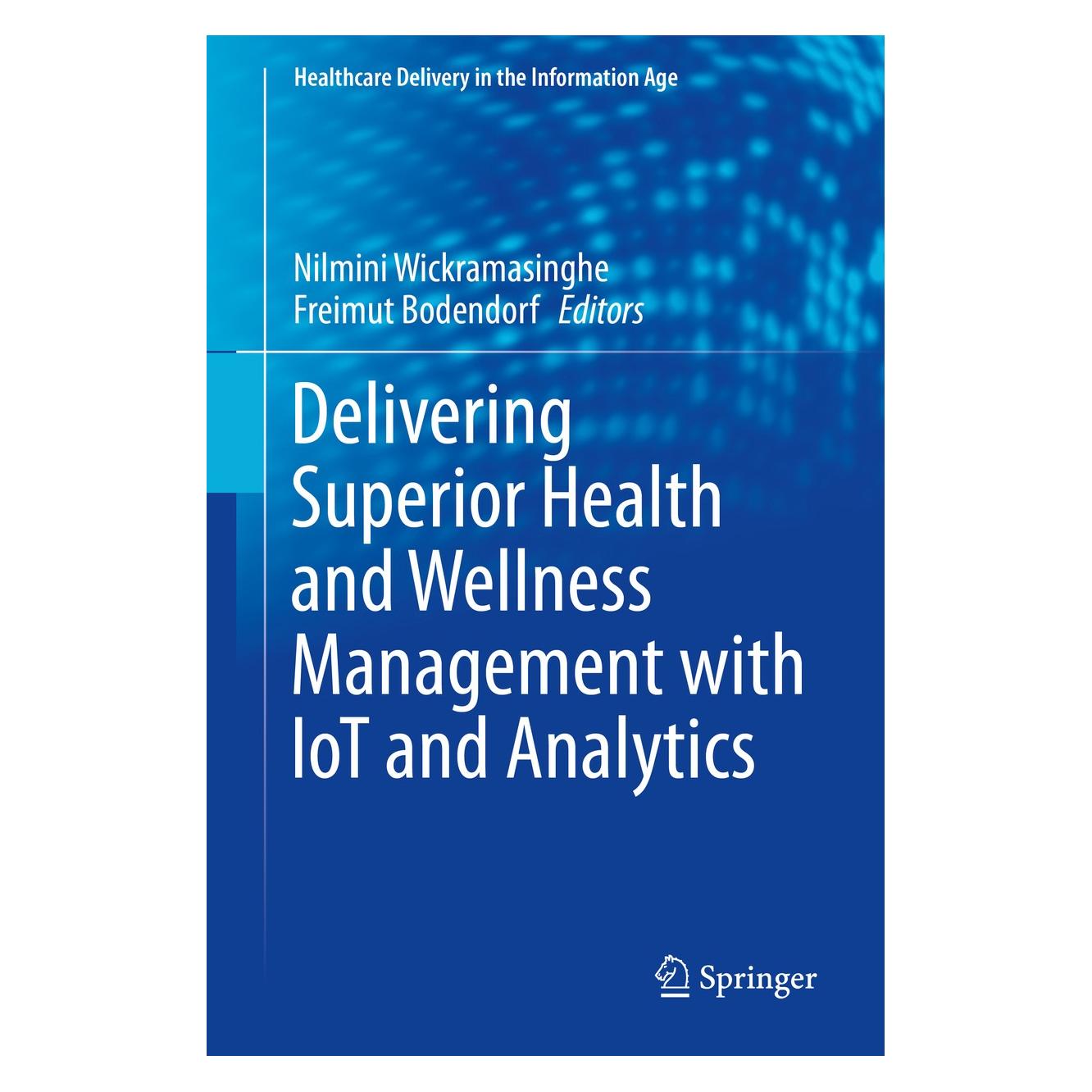 Springer Delivering Superior Health and Wellness Management with IoT and Analytics (Englisch, Hardcover, Freimut Bodendorf, Nilmini Wickramasinghe) (9783030173463)