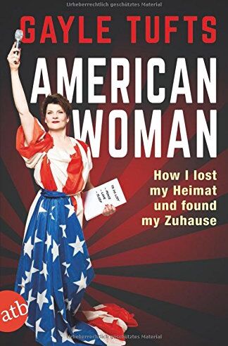 Gayle Tufts - American Woman: How I lost my Heimat und found my Zuhause - Preis vom 02.10.2026 23:42:20 h