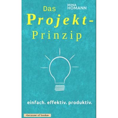 Das Projekt-Prinzip: einfach. effektiv. produktiv., Taschenbuch von Mina Homann, Twentysix, 978-3-7407-5445-7