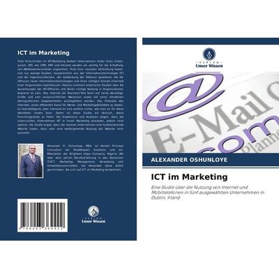 ICT im Marketing, Taschenbuch von Alexander Oshunloye, Verlag Unser Wissen, 978-620-3-36442-2