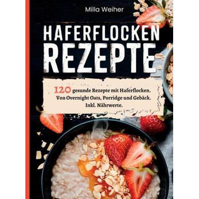 Haferflocken Rezepte, Taschenbuch von Milla Weiher, Bookmundo, 978-94-037-7342-1