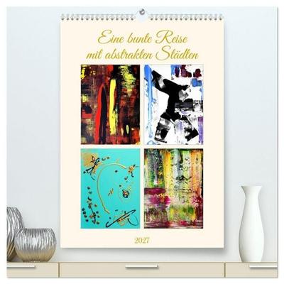 Eine bunte Reise mit abstrakten Städten (hochwertiger Premium Wandkalender 2027 DIN A2 hoch), Kunstdruck in Hochglanz