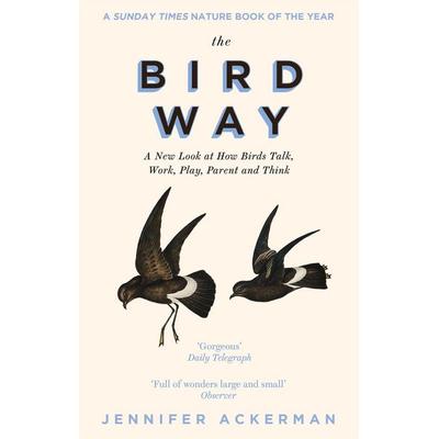 The Bird Way, Taschenbuch von Jennifer Ackerman, Little, Brown Book Group, 978-1-4721-5292-3