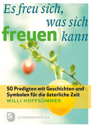 Willi Hoffsümmer - Es freu sich, was sich freuen kann: 50 Predigten mit Geschichten und Symbolen für die österliche Zeit - Preis vom 01.10.2026 17:08:56 h