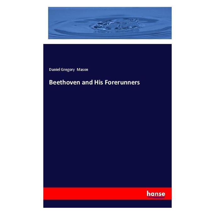 Hansebooks Beethoven and His Forerunners (Englisch, Softcover, Daniel Gregory Mason) (57145221)
