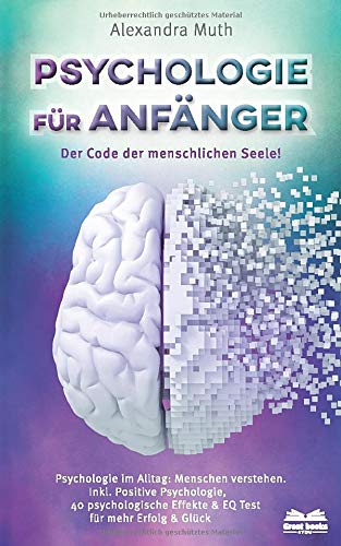 Alexandra Muth - Psychologie für Anfänger - Der Code der menschlichen Seele: Psychologie im Alltag: Menschen verstehen. Inkl. Positive Psychologie, 40 psychologische Effekte & EQ Test für mehr Erfolg & Glück - Preis vom 18.10.2026 19:22:15 h