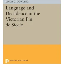 Language and Decadence in the Victorian Fin de Siecle, Belletristik von Linda C. Dowling