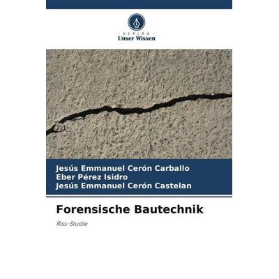 Forensische Bautechnik, Taschenbuch von Jesús Emmanuel Cerón Carballo,Eber Pérez Isidro,Jesús Emmanuel Cerón Castelan, Verlag Unser Wissen,