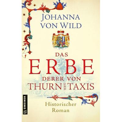 Das Erbe derer von Thurn und Taxis, Taschenbuch von Johanna Wild, Gmeiner-Verlag, 978-3-8392-0434-4