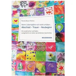 Wenn Lebenspläne sich nicht erfüllen...Abschied - Trauer - Neubeginn, Biografien von Renata Bauer-Mehren