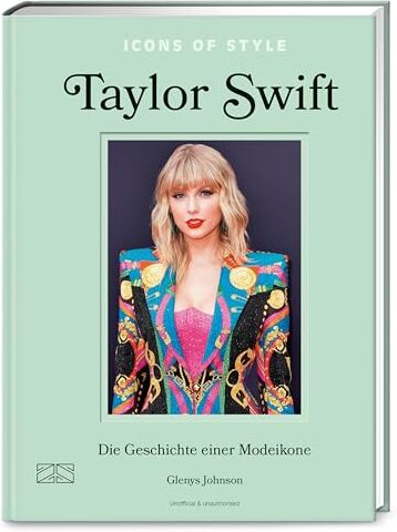 Glenys Johnson - Icons of Style – Taylor Swift: Die Geschichte einer Modeikone (Die kleine Modebibliothek: Stilikonen, Band 2) - Preis vom 11.10.2026 15:43:13 h