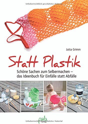 Jutta Grimm - Statt Plastik: Schöne Sachen zum Selbermachen - das Ideenbuch für Einfälle statt Abfälle - Preis vom 30.09.2026 09:01:18 h