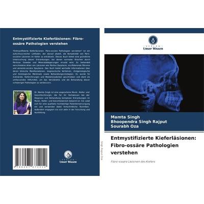 Entmystifizierte Kieferläsionen: Fibro-ossäre Pathologien verstehen, Taschenbuch von Mamta Singh,Bhoopendra Singh Rajput,Sourabh Oza, Verlag Unser
