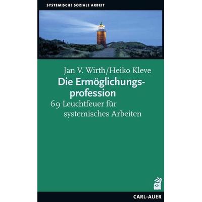 Die Ermöglichungsprofession, Taschenbuch von Jan V. Wirth,Heiko Kleve, Carl-Auer Verlag GmbH, 978-3-8497-0309-7